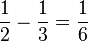 \frac{1}{2}-\frac{1}{3}=\frac{1}{6}