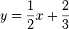 y=\frac{1}{2}x+\frac{2}{3}