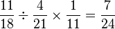 \frac{11}{18}\div\frac{4}{21}\times\frac{1}{11}=\frac{7}{24}